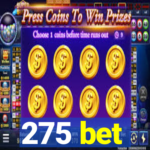 275 bet